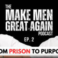 Podcast – From Prison to Purpose with Scott Andrews